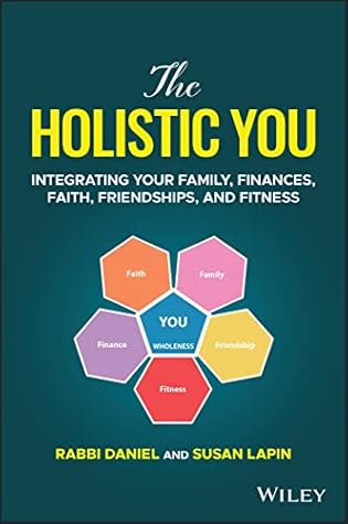 The Holistic You: Integrating Your Family, Finances, Faith, Friendships, and Fitness