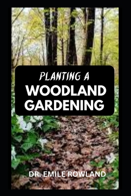 PLANTING A WOODLAND GARDENING: Tips On How To Plant and Design Woodland Garden