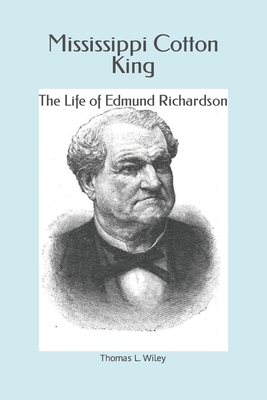Mississippi Cotton King: The Life of Edmund Richardson