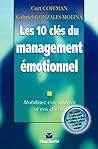 Les 10 clés du management émotionnel : Mobilisez vos salariés et vos clients