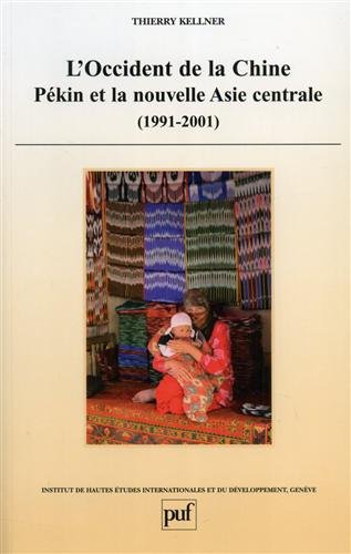 L'Occident de la Chine - Pékin et la nouvelle Asie centrale, 1991-2001 (Paperback)
