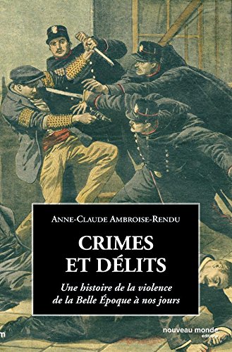 Crimes et délits: une histoire de la violence de la Belle époque à nos jours (NME.POCHE HIST.) (French Edition)