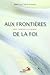 Aux frontières de la foi by Cyrille Barrette