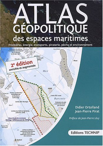Atlas géopolitique des espaces maritimes : Frontières, énergie, transports, piraterie, pêche et environnement (Paperback)
