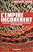 L'Empire incohérent: Pourqu...
