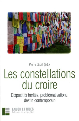 Les constellations du croire: Dispositifs hérités, problématisations, destin contemporain (Paperback)