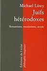 JUIFS HETERODOXES - ROMANTISME, MESSIANISME, UTOPIE