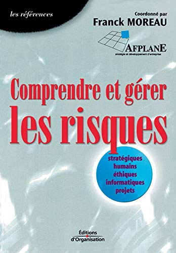 Comprendre et gérer les risques: Stratégiques, humains, éthiques, informatiques, projets (French Edition)