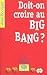 Doit-on croire au BIG BANG ?