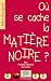 Où se cache la matière noire ?