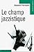 LE CHAMP JAZZISTIQUE by Alexandre Pierrepont