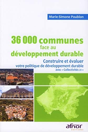 36000 communes de France face au développement durable: Construire et évaluer votre politique de développement durable avec "Collectivités 21" (Paperback)