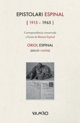EPISTOLARI ESPINAL (1915 - 1965): Correspondència conservada a l'arxiu de Marian Espinal (Catalan Edition)