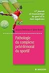 Pathologie du complexe pelvi-fémoral du sportif: 27e Journée de traumatologie du sport de la Pitié-Salpêtrière