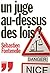 UN JUGE AU DESSUS DES LOIS ?