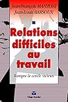 RELATIONS DIFFICILES AU TRAVAIL RELATIONS DIFFICILES AU TRAVAIL