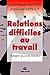 RELATIONS DIFFICILES AU TRAVAIL