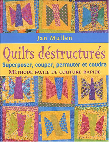 Quilts déstructurés : Superposer, couper, permuter et coudre : méthode facile de couture rapide (Paperback)
