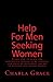 Help For Men Seeking Women: Learn how to build the confidence needed to be yourself and excel at mastering the art of meeting and dating women
