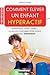 Comment élever un enfant hy...