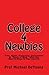 College 4 Newbies: Time, Money, Professors, Environment & Peace of Mind, What You Need To Know To Take Control!
