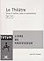 Le théâtre, 2nde-1ère : Liv...