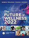 Global Wellness Trends Report: The Future of Wellness 2022