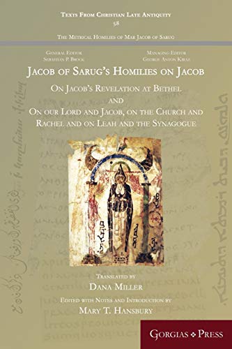 Jacob of Sarug's Homilies on Jacob: On Jacob's Revelation at Bethel and on our Lord and Jacob, on the Church and Rachel and on Leah and the Synagogue ... (English and Classical Syriac Edition)