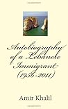 Autobiography of a Lebanese Immigrant (1956-2011) Autobiography of a Lebanese Immigrant (1956-2011)