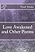 Love Awakened and Other Poems