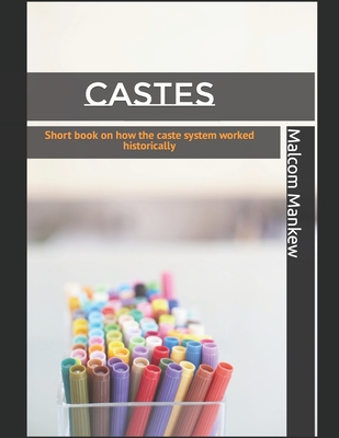 Castes: Short book on how the caste system worked historically (Critical Theory Inequality)