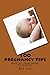 100 pregnancy tips: What to...