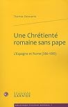 Une Chretiente Romaine Sans Pape: L'espagne Et Rome 586-1085 (Bibliotheque D'Histoire Medievale) (French Edition)
