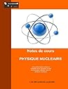 Notes De Cours - Physique Nuclèaire (French Edition) Notes De Cours - Physique Nuclèaire (French Edition)