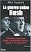 La guerre selon Bush : la d...