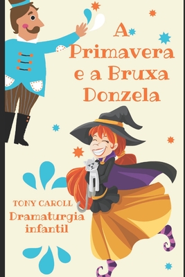 A Primavera e a Bruxa donzela: Dramaturgia para o teatro infantil (Dramaturgia infantil) (Portuguese Edition)