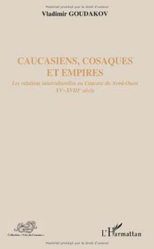 Caucasiens, cosaques et empires: Les relations interculturelles au Caucase du Nord-Ouest XVe-XVIIIe siècle (French Edition)