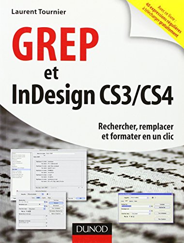 GREP et InDesign CS3 / CS4 - Rechercher, remplacer et formater en un clic: Rechercher, remplacer et formater en un clic (Paperback)