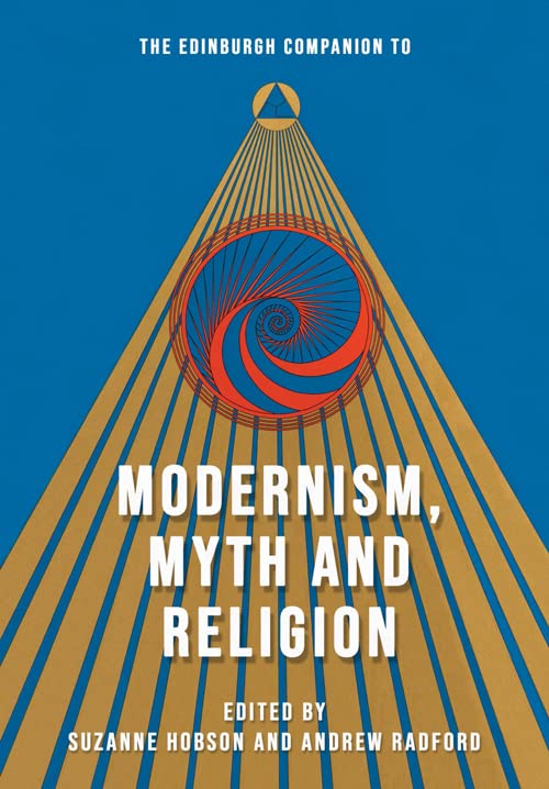 The Edinburgh Companion to Modernism, Myth and Religion (Edinburgh Companions to Literature and the Humanities)
