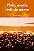 Vivir, morir, vivir de nuevo