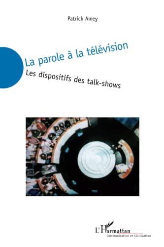 La parole à la télévision: Les dispositifs des talk-shows (French Edition)