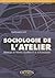 SOCIOLOGIE DE L'ATELIER : RENAULT, LE TRAVAIL OUVRIER ET LE SOCIOLOGUE
