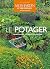 Le potager: Redécouvrez le jardin gourmand