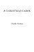 A Christmas Carol by Charles Dickens