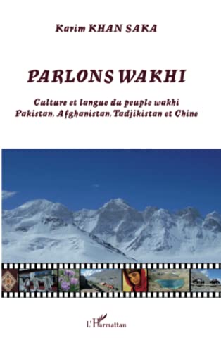 Parlons wakhi: Culture et langue du peuple wakhi Pakistan, Afghanistan, Tadjikistan et Chine (French Edition)