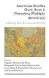 American Studies Over_Seas 1: Narrating Multiple America(s): In Honor of Teresa F. A. Alves and Teresa Cid (Interdisciplinary Studies in Diasporas, 9)