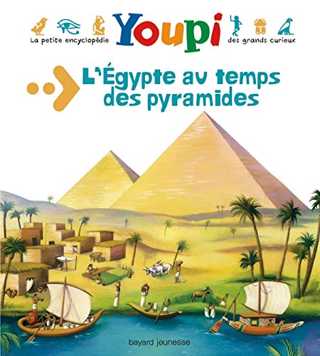 L'Égypte au temps des pyramides (La petite encyclopédie des grands curieux de Youpi, #11)