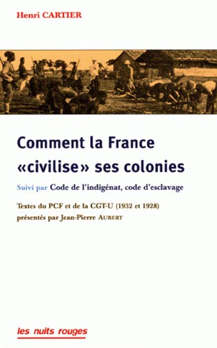 Comment la France civilise ses colonies: Suivi de Code de l'Indigénat, code d'esclavage (Paperback)