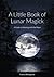 A Little Book of Lunar Magi...