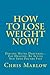 How To Lose Weight Now!: Di...